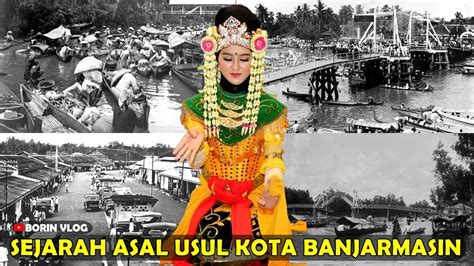 Sejarah Kota Banjarmasin Asal Usul Banjarmasin Tempo Dulu Youtube