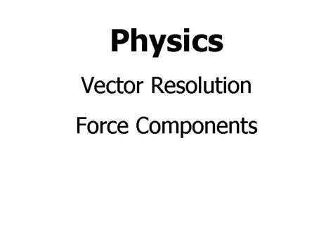 Physics Vector Resolution Force Components In what direction