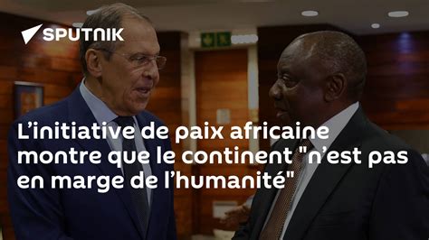 L’initiative De Paix Africaine Montre Que Le Continent N’est Pas En Marge De L’humanité 19