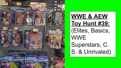 WWE AEW Toy Hunt 39 Elites Basics WWE Superstars C S