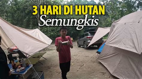 Camping Hutan Pedalaman Semungkis Vs Bandar Kl Anak Bini Seronok