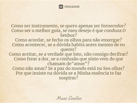 ⁠como Ser Instrumento Se Quero Apenas Mari Coelho Pensador