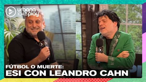 F Tbol O Muerte Esi Con Leandro Cahn Vueltaymedia Youtube