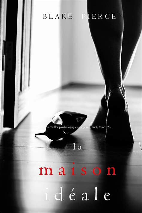 La Maison Id Ale Un Thriller Psychologique Avec Jessie Hunt Tome N