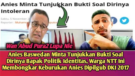 Anies Minta Tunjukkan Bukti Soal Dirinya Bpk Politik Id Ntit S Malah