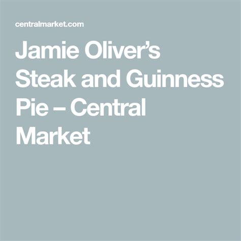 Jamie Olivers Steak And Guinness Pie Central Market Steak And