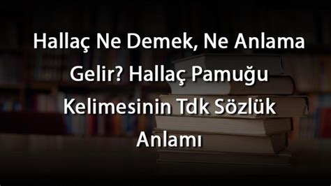 Halla Ne Demek Ne Anlama Gelir Halla Pamu U Kelimesinin Tdk S Zl K