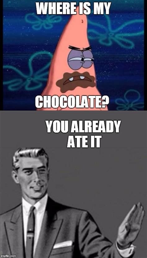 Patrick Finds His Chocolate But He Already Ate It Imgflip