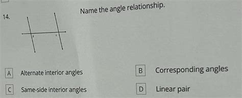 Name The Angle Relationship 14 B A Alternate Interior Angles Corresponding Angles C Same [math]