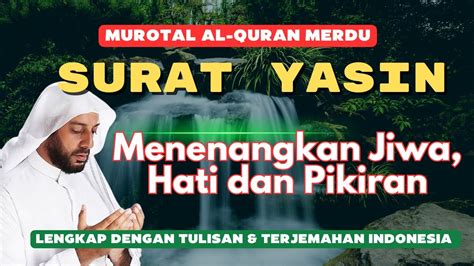 Surat Yasin Merdu Menenangkan Hati Jiwa Dan Pikiran Murotal Al Quran