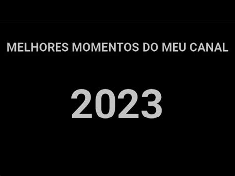 Melhores Momentos Do Canal 2023 YouTube