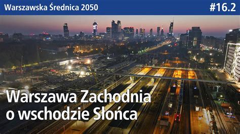 16 2 Warszawa Zachodnia o Wschodzie Słońca Warszawska Średnica 2050