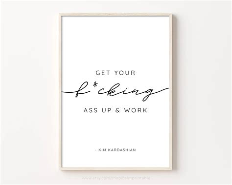 Get Your Fcking Ass Up And Work Print Kim Kardashian Quote Poster Printable Minimalist Wall