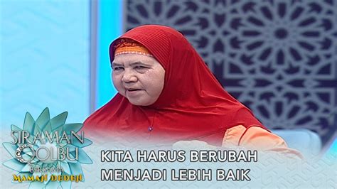 Kita Harus Berubah Menjadi Lebih Baik Siraman Qolbu Mamah Dedeh Youtube