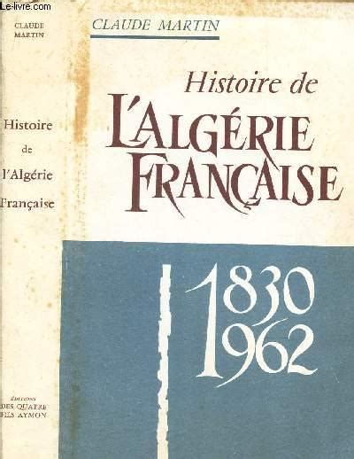 HISTOIRE DE L ALGERIE FRANCAISE 1830 1962 By MARTIN CLAUDE Bon