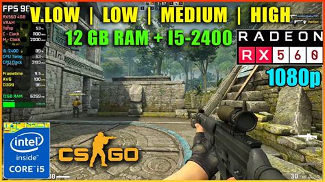 RX560 Counter Strike Global Offensive I5 2400 12GB RAM 1080p