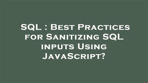 Sql Best Practices For Sanitizing Sql Inputs Using Javascript Youtube