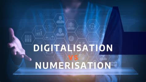 Digitalisation vs numérisation DIGILIANCE Digitalisation du