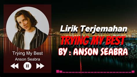 ANSON SEABRA TRYING MY BEST Lirik Terjemahan YouTube