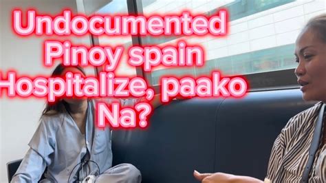 Paano Pag Magkasakit Ang Undocumented Pinoy Sa Spain YouTube