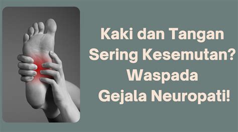 Kaki Dan Tangan Sering Kesemutan Waspada Gejala Neuropati Mamak Pintar