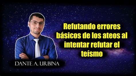 Refutando errores básicos de los ateos al intentar refutar el teísmo