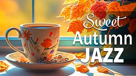 Sweet Autumn Jazz Optimistic Autumn Jazz And Delicate October Bossa