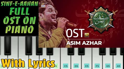 Sinf E Aahan Full Ost On Piano With Lyrics Asim Azhar And Zeb Bangash