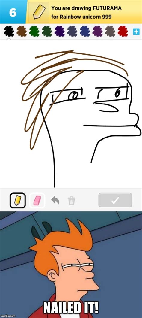 Image Tagged In Memes Futurama Fry Drawings Nailed It Funny Imgflip