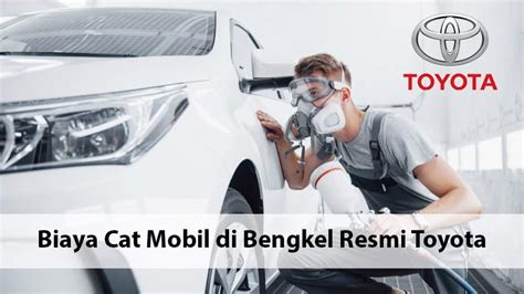 Biaya Cat Mobil Di Bengkel Resmi Toyota Auto2000