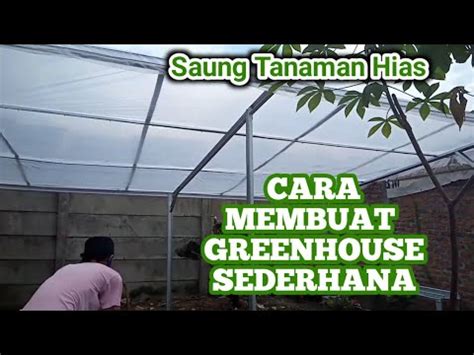 Baja Ringan Kreatif Cara Membuat Greenhouse Sederhana Saung Tanaman