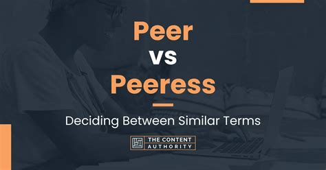 Peer vs Peeress: Deciding Between Similar Terms