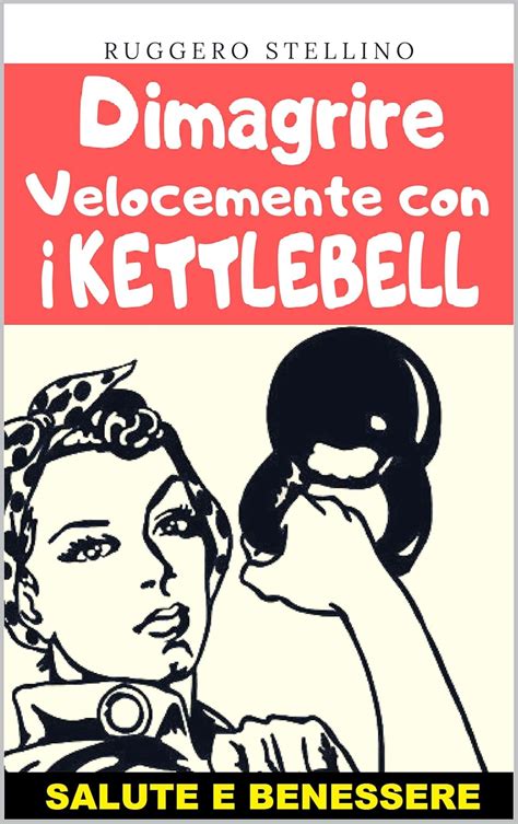 Dimagrire Velocemente Con I Kettlebell Un Potente E Semplice Metodo Di