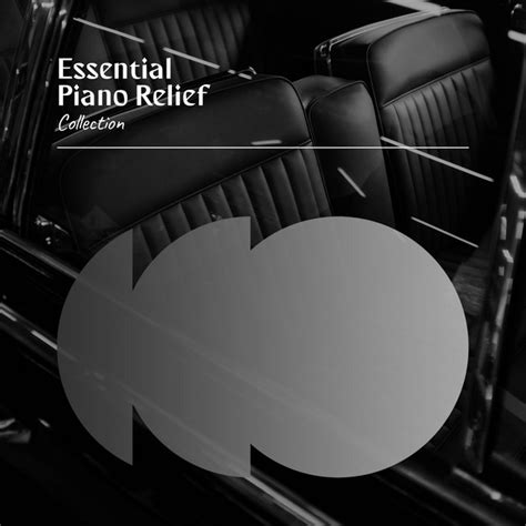 ZZz Essential Piano Relief Collection ZZz Album By Relaxing Piano