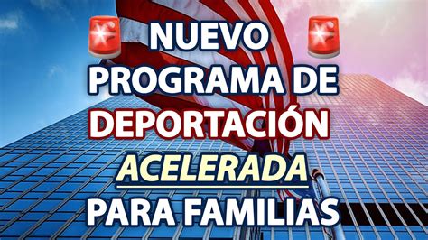 Nuevo Programa De Deportaci N Acelerada Para Familias Youtube