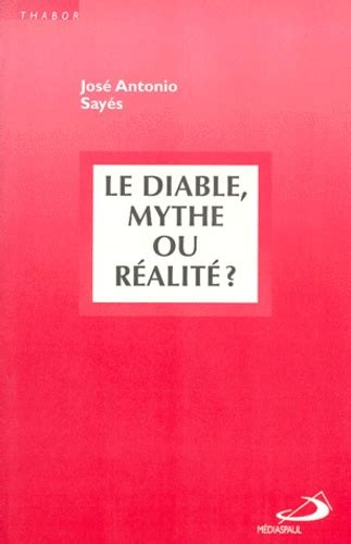 Le diable Mythe ou réalité de José Antonio Sayes Livre Decitre