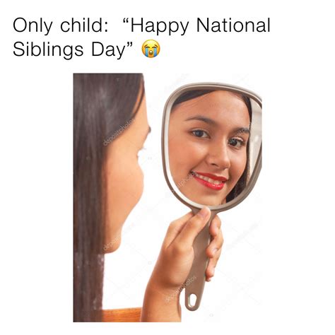 Only child: “Happy National Siblings Day” 😭 | @bernyramos28 | Memes