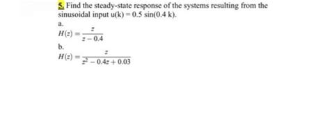 Solved Sinusoidal Input U K 0 5sin 0 4k A H Z Z−0 4z B