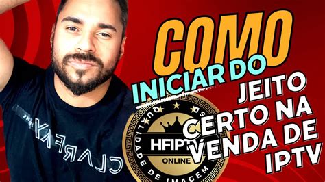 Como Iniciar Da Maneira Certa A Vender IPTV 3 Dicas YouTube