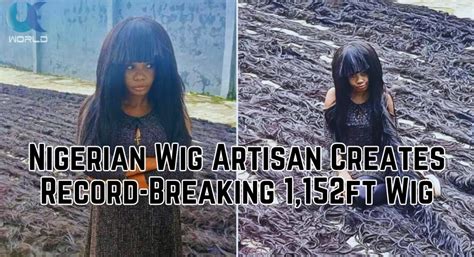 Nigerian Wig Maker Sets Guinness World Record With Feet Long Wig