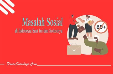 Masalah Sosial Di Indonesia Saat Ini Dan Solusinya