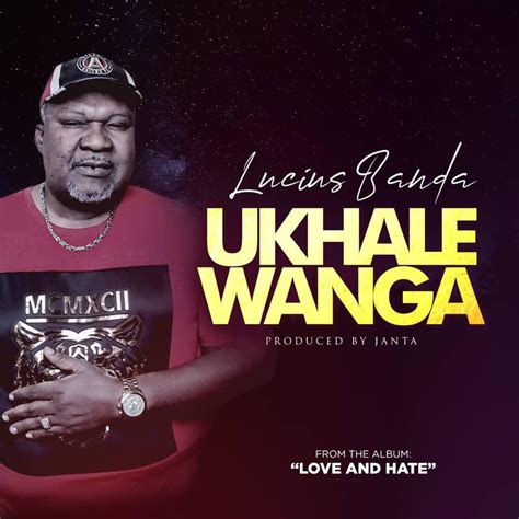 Lucius Banda - Ukhale Wanga (Prod. Janta) - Malawi-Music.com