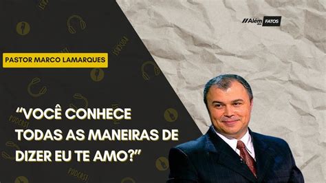 VOCÊ CONHECE TODAS AS MANEIRAS DE DIZER EU TE AMO PASTOR MARCO