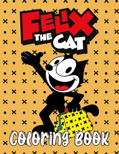 Felix The Cat Coloring Book Let’s Enjoy Every Picture Inside This Book Relax Entertain And