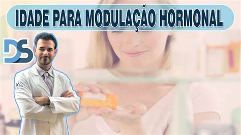 IDADE PARA MODULAÇÃO HORMONAL YouTube