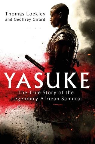 Yasuke The True Story Of The Legendary African Samurai By Thomas Lockley