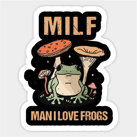 MILF Man I Love Frogs Funny Frogs I Love Frogs Sticker TeePublic