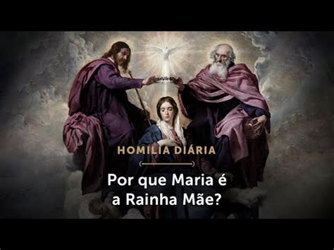 Homilia Diária Por que Maria é a Rainha Mãe Memória de Nossa