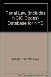 Penal Law Includes NCIC Codes Database For NYS Statute New York