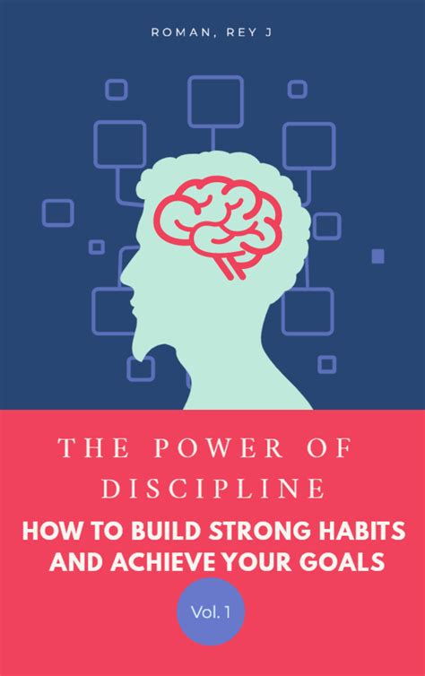 The Power Of Discipline How To Build Strong Habits And Achieve Your Goals